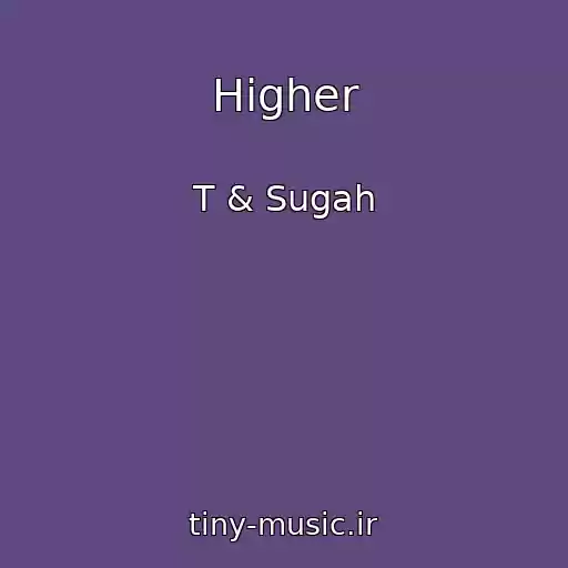 کاور آهنگ Higher از T & Sugah