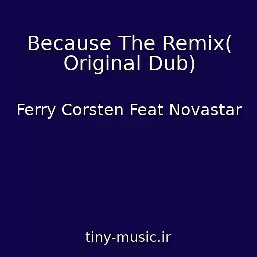 کاور آهنگ Because The Remix( Original Dub) از Ferry Corsten Feat Novastar