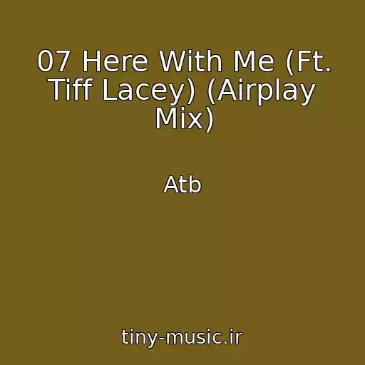 کاور آهنگ 07 Here With Me (Ft. Tiff Lacey) (Airplay Mix) از Atb