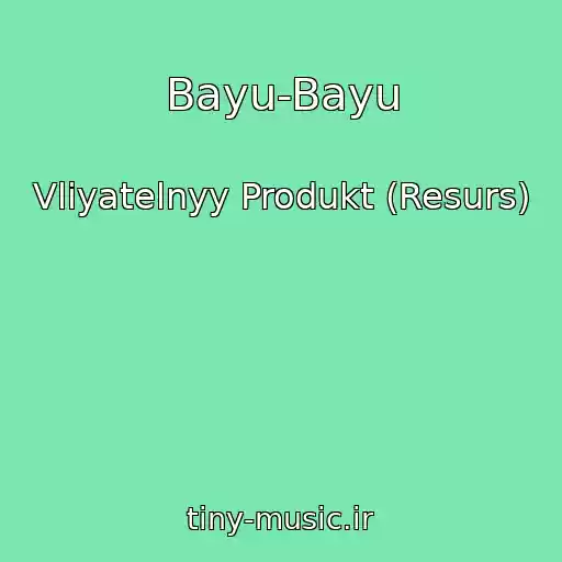 کاور آهنگ Bayu-Bayu از Vliyatelnyy Produkt (Resurs)