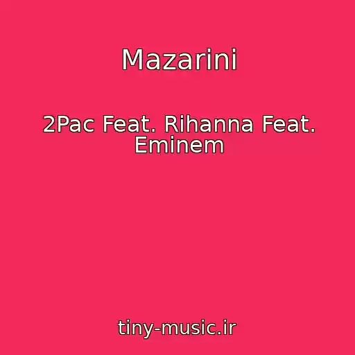 کاور آهنگ Mazarini از 2Pac Feat. Rihanna Feat. Eminem