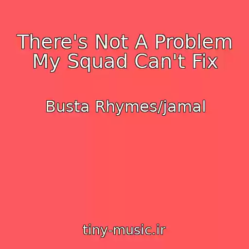 کاور آهنگ There's Not A Problem My Squad Can't Fix از Busta Rhymes/jamal