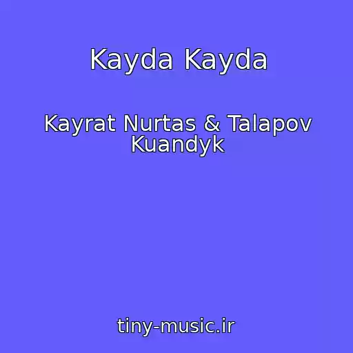 کاور آهنگ Kayda Kayda از Kayrat Nurtas & Talapov Kuandyk