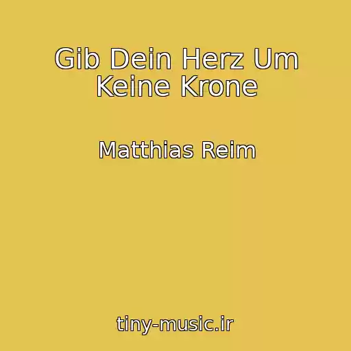 کاور آهنگ Gib Dein Herz Um Keine Krone از Matthias Reim