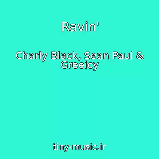 کاور آهنگ Ravin' از Charly Black, Sean Paul & Greeicy