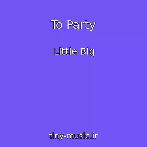 کاور آهنگ To Party از Little Big