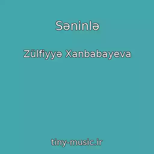 کاور آهنگ Səninlə از Zülfiyyə Xanbabayeva