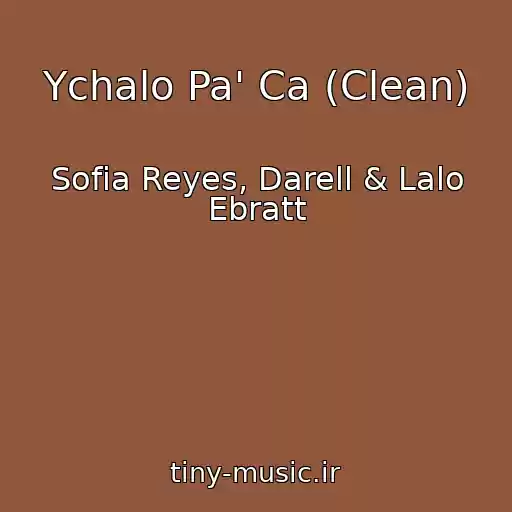 کاور آهنگ Ychalo Pa' Ca (Clean) از Sofia Reyes, Darell & Lalo Ebratt
