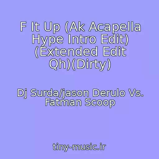 کاور آهنگ F It Up (Ak Acapella Hype Intro Edit) (Extended Edit Qh)(Dirty) از Dj Surda/jason Derulo Vs. Fatman Scoop