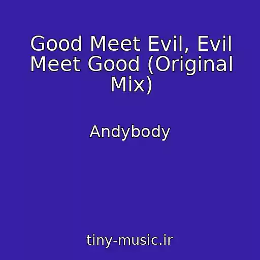 کاور آهنگ Good Meet Evil, Evil Meet Good (Original Mix) از Andybody