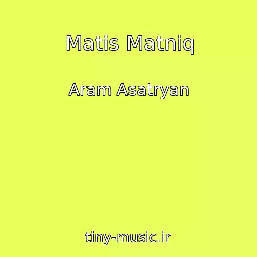 کاور آهنگ Matis Matniq از Aram Asatryan