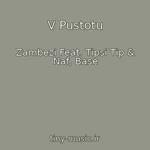 کاور آهنگ V Pustotu از Zambezi Feat. Tipsi Tip & Naf, Base