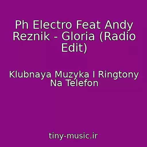 کاور آهنگ Ph Electro Feat Andy Reznik - Gloria (Radio Edit) از Klubnaya Muzyka I Ringtony Na Telefon