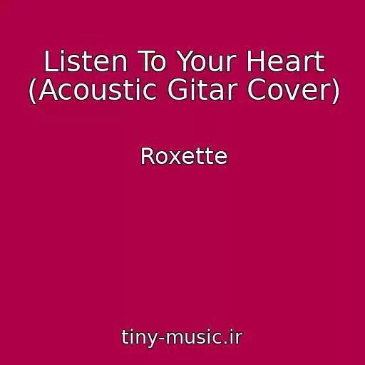 کاور آهنگ Listen To Your Heart (Acoustic Gitar Cover) از Roxette
