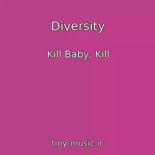 کاور آهنگ Diversity از Kill Baby, Kill