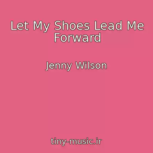 کاور آهنگ Let My Shoes Lead Me Forward از Jenny Wilson