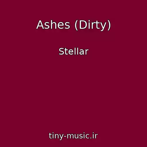 کاور آهنگ Ashes (Dirty) از Stellar