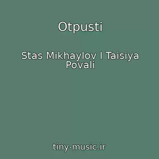کاور آهنگ Otpusti از Stas Mikhaylov I Taisiya Povali