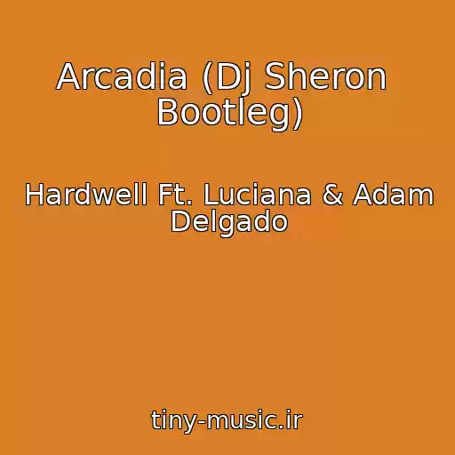 کاور آهنگ Arcadia (Dj Sheron  Bootleg) از Hardwell Ft. Luciana & Adam Delgado