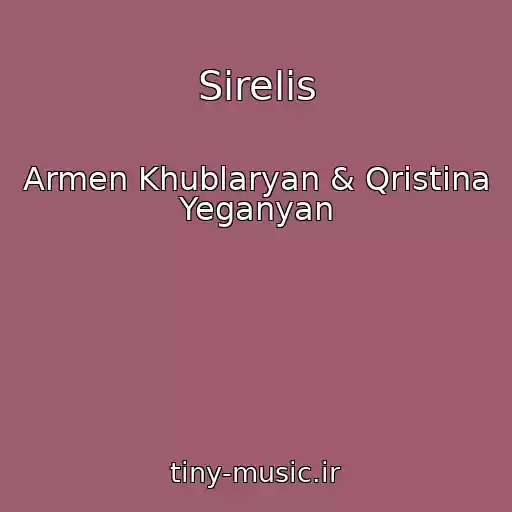 کاور آهنگ Sirelis از Armen Khublaryan & Qristina Yeganyan