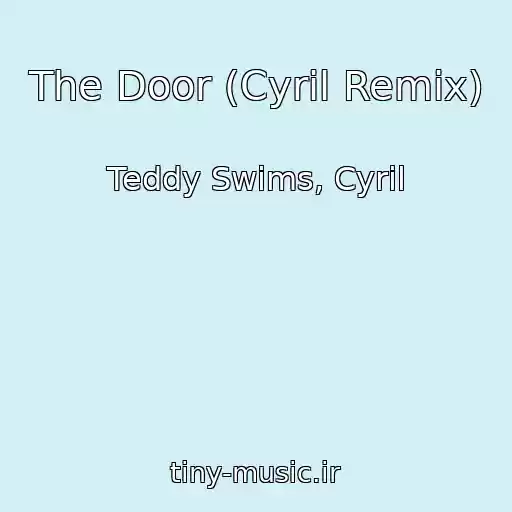 کاور آهنگ The Door (Cyril Remix) از Teddy Swims, Cyril