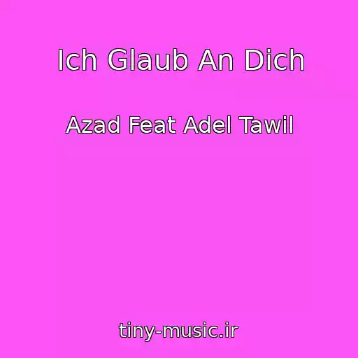 کاور آهنگ Ich Glaub An Dich از Azad Feat Adel Tawil