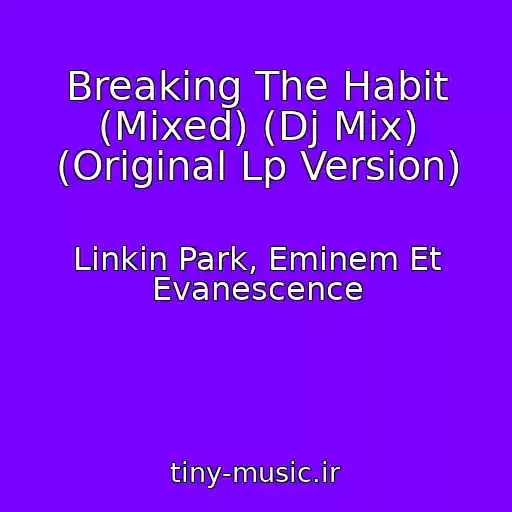 کاور آهنگ Breaking The Habit (Mixed) (Dj Mix) (Original Lp Version) از Linkin Park, Eminem Et Evanescence