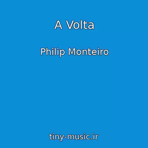 کاور آهنگ A Volta از Philip Monteiro