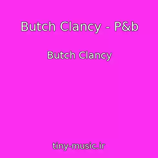 کاور آهنگ Butch Clancy - P&b از Butch Clancy