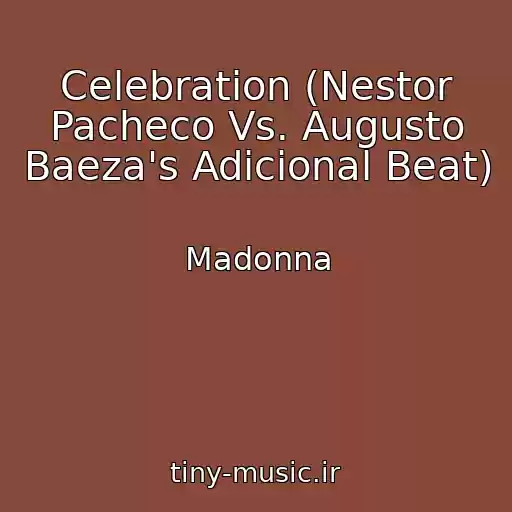 کاور آهنگ Celebration (Nestor Pacheco Vs. Augusto Baeza's Adicional Beat) از Madonna