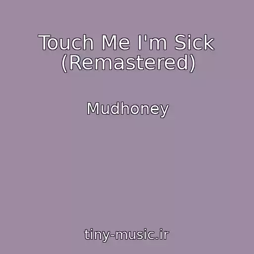 کاور آهنگ Touch Me I'm Sick (Remastered) از Mudhoney