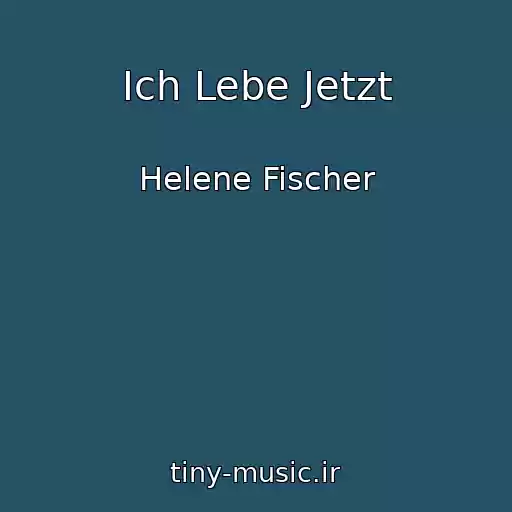 کاور آهنگ Ich Lebe Jetzt از Helene Fischer