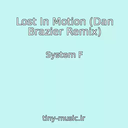 کاور آهنگ Lost In Motion (Dan Brazier Remix) از System F