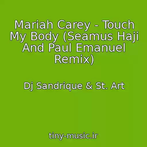 کاور آهنگ Mariah Carey - Touch My Body (Seamus Haji And Paul Emanuel Remix) از Dj Sandrique & St. Art