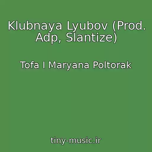 کاور آهنگ Klubnaya Lyubov (Prod. Adp, Slantize) از Tofa I Maryana Poltorak