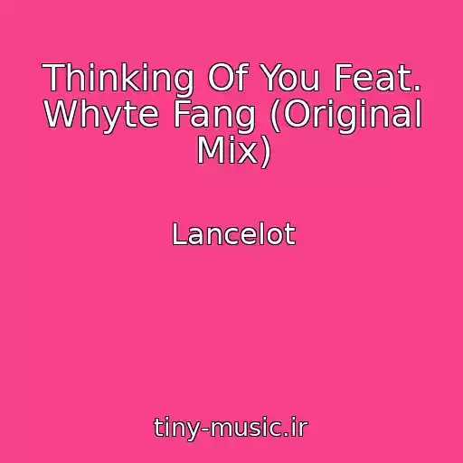 کاور آهنگ Thinking Of You Feat. Whyte Fang (Original Mix) از Lancelot
