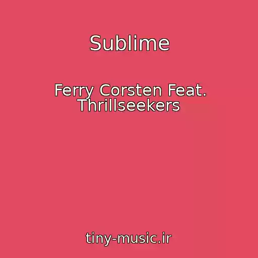 کاور آهنگ Sublime از Ferry Corsten Feat. Thrillseekers