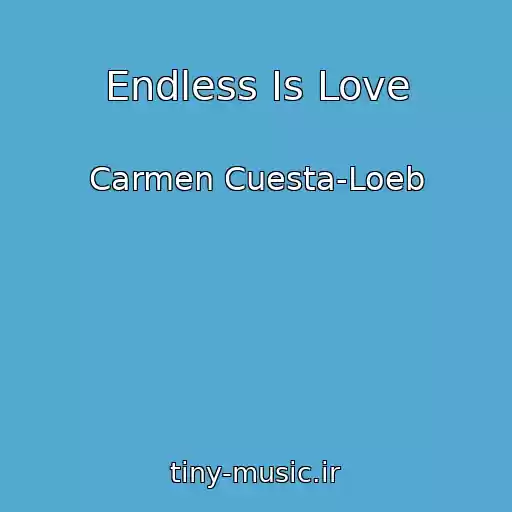 کاور آهنگ Endless Is Love از Carmen Cuesta-Loeb