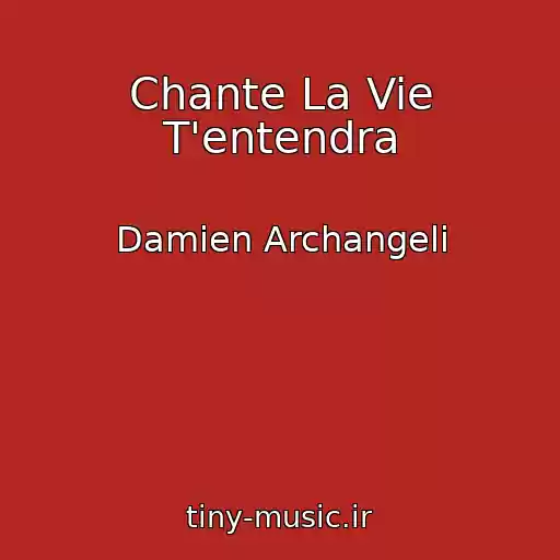 کاور آهنگ Chante La Vie T'entendra از Damien Archangeli