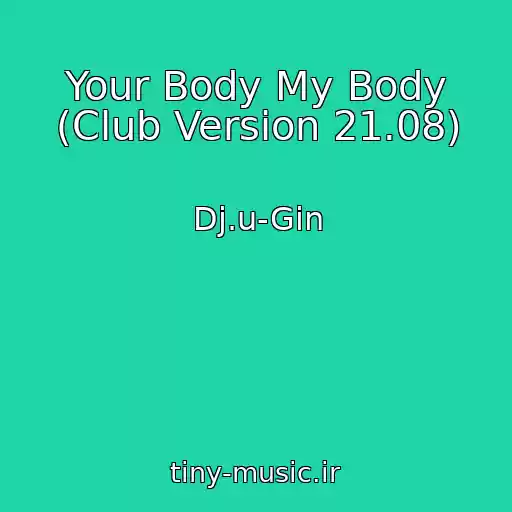 کاور آهنگ Your Body My Body (Club Version 21.08) از Dj.u-Gin