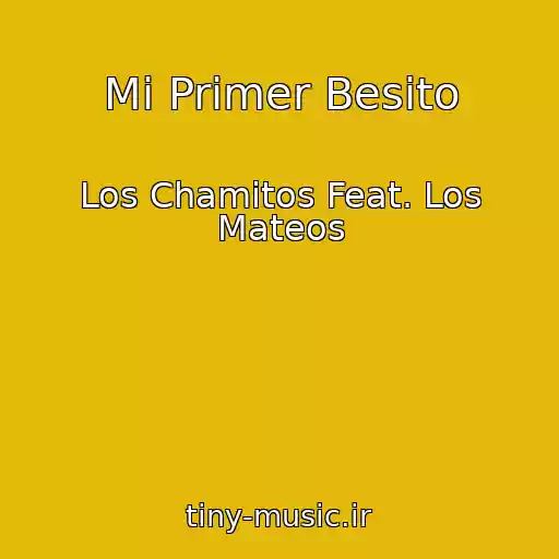 کاور آهنگ Mi Primer Besito از Los Chamitos Feat. Los Mateos