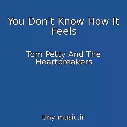 کاور آهنگ You Don't Know How It Feels از Tom Petty And The Heartbreakers