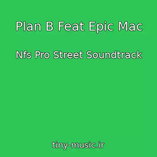 کاور آهنگ Plan B Feat Epic Mac از Nfs Pro Street Soundtrack