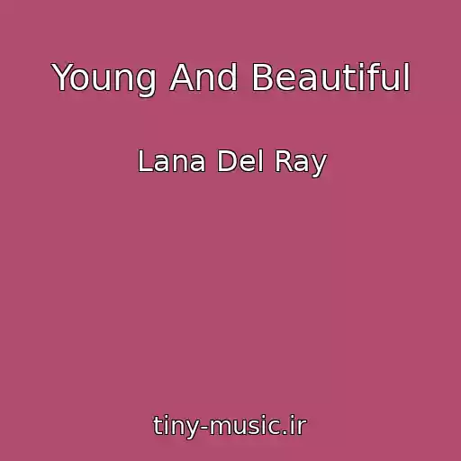 کاور آهنگ Young And Beautiful از Lana Del Ray