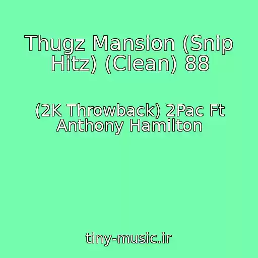کاور آهنگ Thugz Mansion (Snip Hitz) (Clean) 88 از (2K Throwback) 2Pac Ft Anthony Hamilton