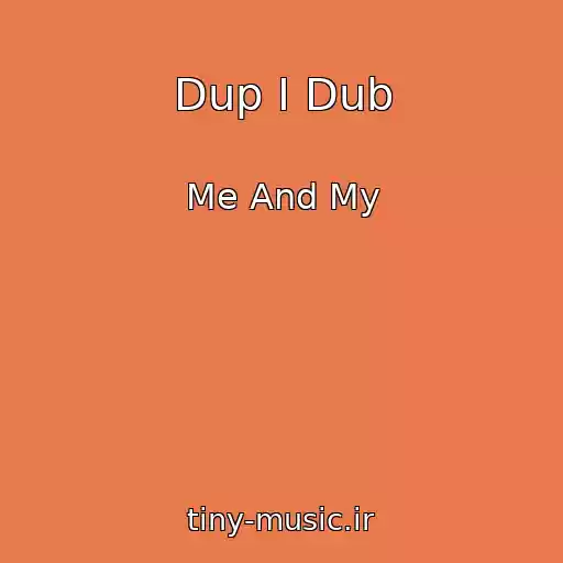 کاور آهنگ Dup I Dub از Me And My