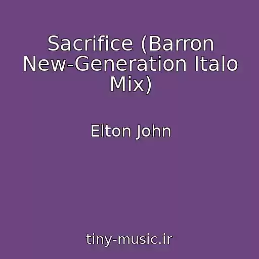 کاور آهنگ Sacrifice (Barron New-Generation Italo Mix) از Elton John