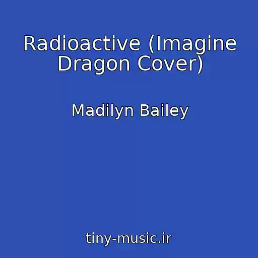 کاور آهنگ Radioactive (Imagine Dragon Cover) از Madilyn Bailey