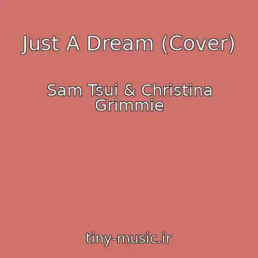 کاور آهنگ Just A Dream (Cover) از Sam Tsui & Christina Grimmie