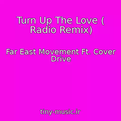 کاور آهنگ Turn Up The Love ( Radio Remix) از Far East Movement Ft. Cover Drive